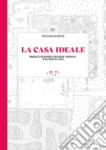 La casa ideale. Progetti domestici per «Domus» dal 1928 al 1945