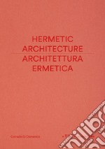 Architettura ermetica-Hermetic architecture. Ediz. bilingue