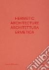Architettura ermetica-Hermetic architecture. Ediz. bilingue libro