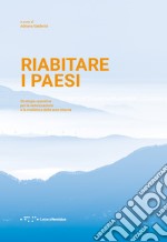 Riabitare i paesi. Strategie operative per la valorizzazione e la resilienza delle aree interne libro