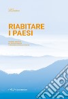 Riabitare i paesi. Strategie operative per la valorizzazione e la resilienza delle aree interne libro