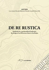 De re rustica. Notebook for a permacultural landscape: the design of an 80 hectares farm in Azerbaijan