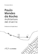 Paulo Mendes da Rocha. Architetture del divenire