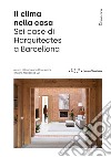 Il clima nella casa. Sei case di Harquitects a Barcellona. Ediz. illustrata libro