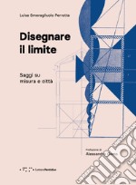 Disegnare il limite. Saggi su misura e città