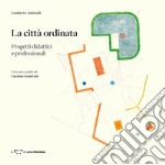 La città ordinata. Progetti didattici e professionali