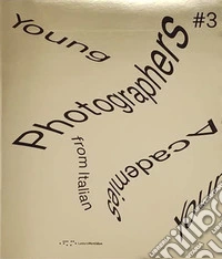 Young photographers from Italian Academies. Ediz. italiana e inglese. Vol. 3 libro