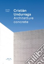 Cristián Undurraga. Architetture concrete