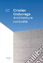 Cristián Undurraga. Architetture concrete libro