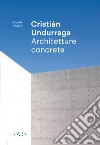 Cristián Undurraga. Architetture concrete libro