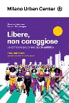 Libere, non coraggiose. Le donne e la paura nello spazio pubblico. Ediz. italiana e inglese libro