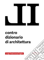 Il contro dizionario di architettura libro