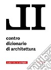 Il contro dizionario di architettura libro