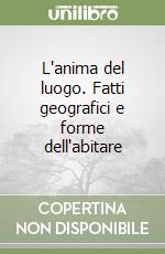 L'anima del luogo. Fatti geografici e forme dell'abitare