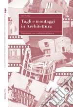 Tagli e montaggi in architettura. Postproduzione come modificazione dell'esistente libro