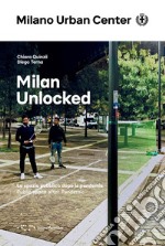 Milan Unlocked. Lo spazio pubblico dopo la pandemia. Ediz. italiana e inglese libro