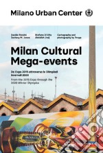 Milan Cultural Mega-events. Da Expo 2015 attraverso le Olimpiadi invernali 2026. Ediz. italiana e inglese