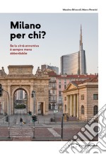 Milano per chi? Se la città attrattiva è sempre meno abbordabile