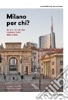 Milano per chi? Se la città attrattiva è sempre meno abbordabile libro