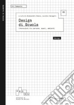 Design di scuola. Interazioni tra persone, spazi, ambienti libro