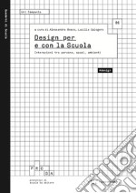 Design per e con la scuola. Interazioni tra persone, spazi, ambienti libro