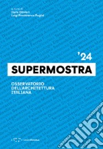 Supermostra '24. Osservatorio dell'architettura italiana. Ediz. italiana e inglese libro