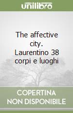 The affective city. Laurentino 38 corpi e luoghi