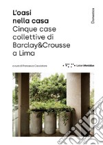 L'oasi nella casa. Cinque case collettive di Barclay&Crousse a Lima