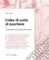 L'idea di unità di quartiere. La ricostruzione della piccola dimensione libro