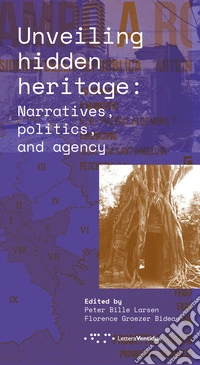 Unveiling hidden heritage. Narratives, politics, and agency libro