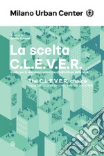 La scelta C.L.E.V.E.R. Guida per le amministrazioni locali all'utilizzo delle NbS. Ediz. italiana e inglese libro