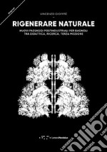 Rigenerare naturale. Nuovi paesaggi postindustriali per Bagnoli tra didattica, ricerca, terza missione libro