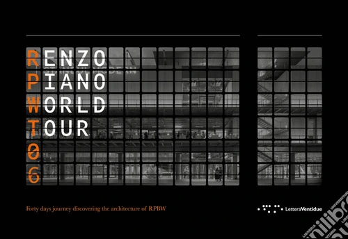 Renzo Piano World Tour 06. Forty days journey discovering the architecture of RPBW