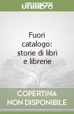 Fuori catalogo: storie di libri e librerie