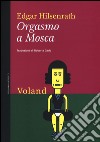 Orgasmo a Mosca libro di Hilsenrath Edgar