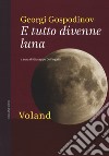 E tutto divenne luna libro