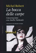 La bocca delle carpe. Conversazioni con Amélie Nothomb libro