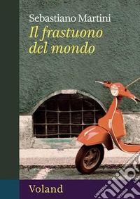 Il frastuono del mondo libro