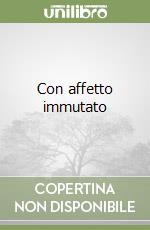Con affetto immutato
