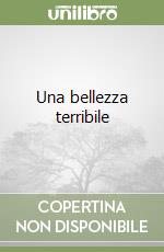Una bellezza terribile libro