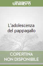 L'adolescenza del pappagallo libro