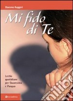 Mi fido di te. Lectio quotidiane per Quaresima e Pasqua libro