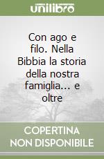 Con ago e filo. Nella Bibbia la storia della nostra famiglia... e oltre libro