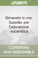 Rimanete in me. Sussidio per l'adorazione eucaristica libro