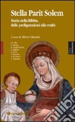 Stella parit solem. Maria nelle Bibbia, dalle prefigurazioni alla realtà libro