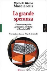 La grande speranza. Commento organico all'enciclica «Spe Salvi» di Benedetto XVI libro