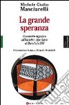 La grande speranza. Commento organico all'enciclica «Spe Salvi» di Benedetto XVI libro