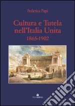 Cultura e tutela nell'Italia unita (1865-1902) libro