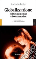 Globalizzazione. Politica economica e dottrina sociale libro