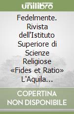 Fedelmente. Rivista dell'Istituto Superiore di Scienze Religiose «Fides et Ratio» L'Aquila (2008) libro